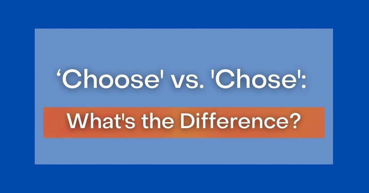 ‘Choose' vs. 'Chose': What's the Difference?